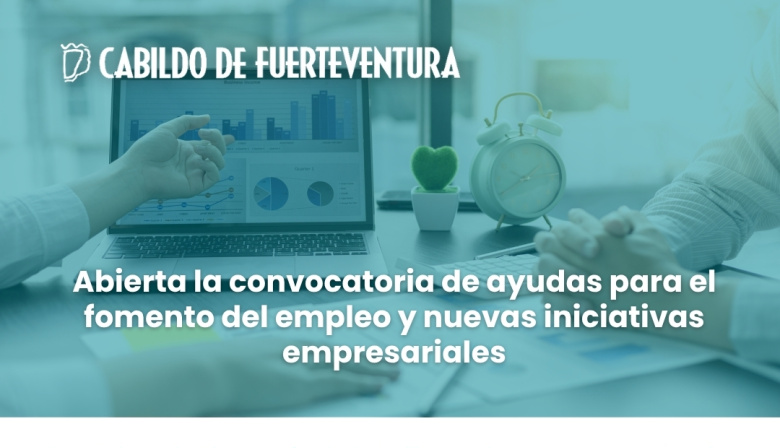 El Cabildo de Fuerteventura abre la convocatoria para solicitar las ayudas al fomento de la contratación y puesta en marcha de iniciativas empresariales