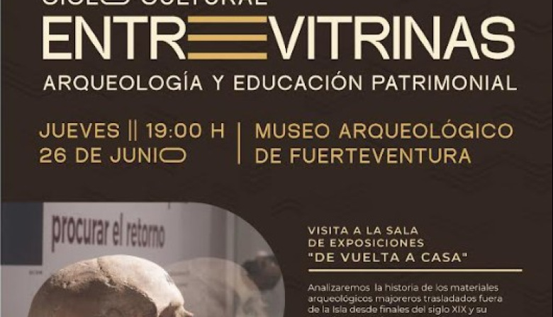 El Ciclo Entre Vitrinas finaliza con una visita guiada a la exposición ‘De Vuelta a Casa. El legado el pueblo majorero’