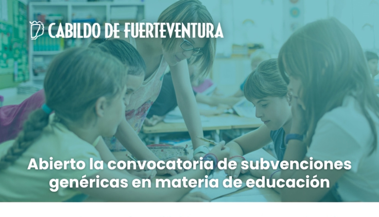 El Cabildo de Fuerteventura mantiene abierta la convocatoria de subvenciones para proyectos educativos