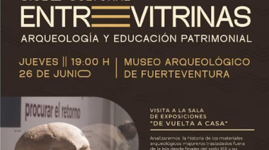 El Ciclo Entre Vitrinas finaliza con una visita guiada a la exposición ‘De Vuelta a Casa. El legado el pueblo majorero’